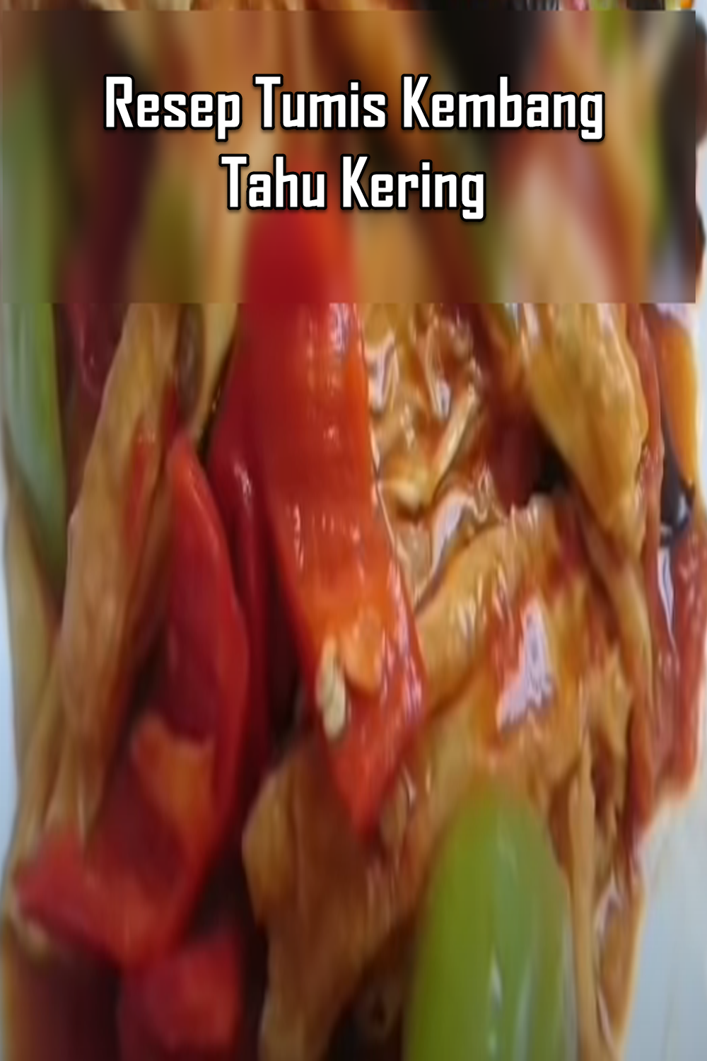 Resep Tumis Kembang Tahu Kering Resep Tumis Kembang Tahu Kering