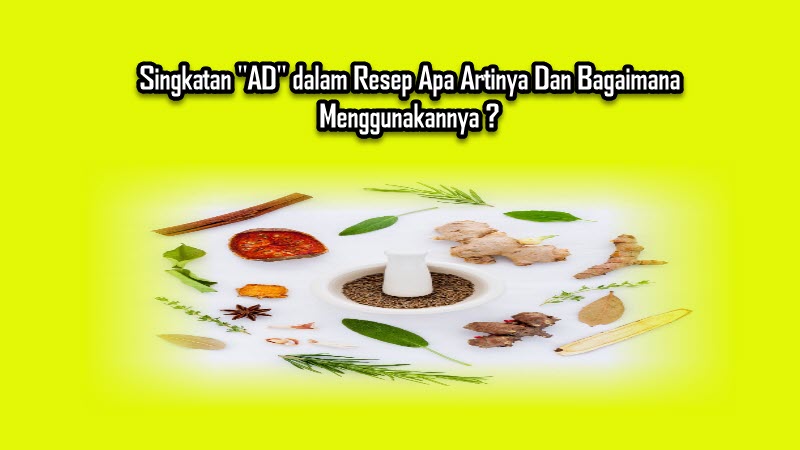 Singkatan AD dalam Resep Apa Artinya Dan Bagaimana Menggunakannya Singkatan AD dalam Resep Apa Artinya Dan Bagaimana Menggunakannya